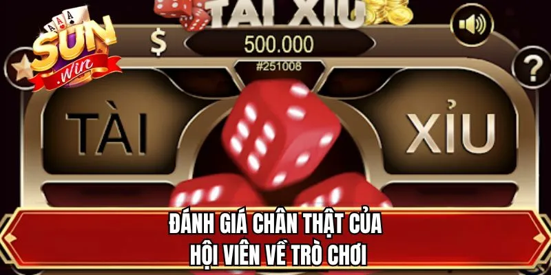 Đánh giá chân thật của hội viên về trò chơi