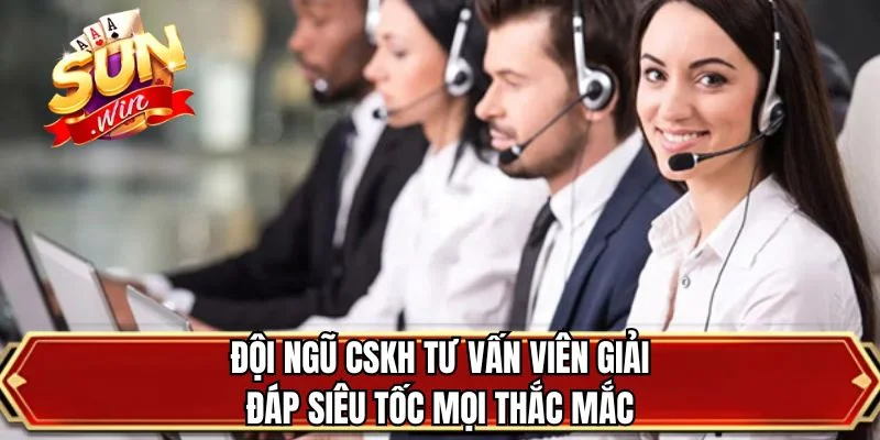 Đội ngũ CSKH tư vấn viên giải đáp siêu tốc mọi thắc mắc