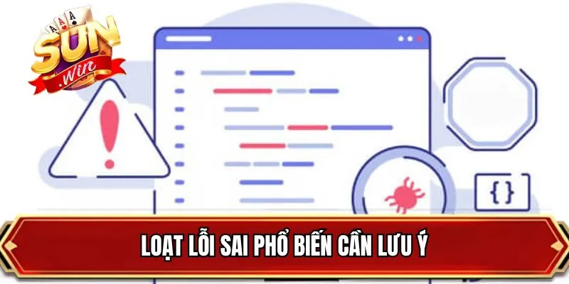 Loạt lỗi sai phổ biến cần lưu ý