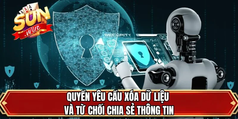 Quyền yêu cầu xóa dữ liệu và từ chối chia sẻ thông tin