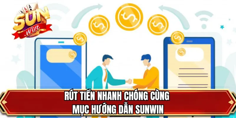 Rút tiền nhanh chóng cùng mục hướng dẫn SUNWIN