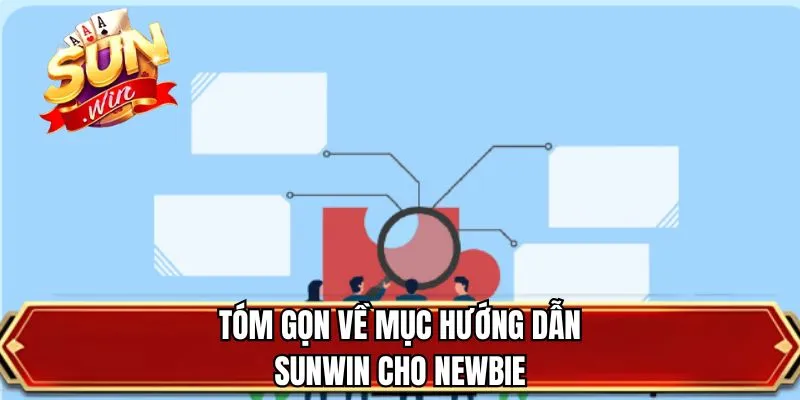 Tóm gọn về mục hướng dẫn SUNWIN cho newbie